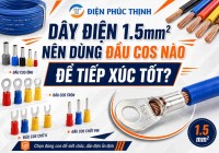 Dây Điện 1.5mm² Nên Dùng Đầu Cos Nào Để Tiếp Xúc Tốt?